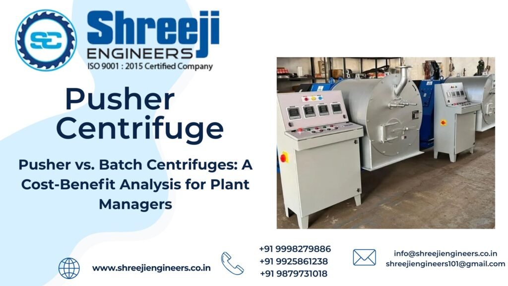 Pusher vs. Batch Centrifuges A Cost-Benefit Analysis for Plant Managers